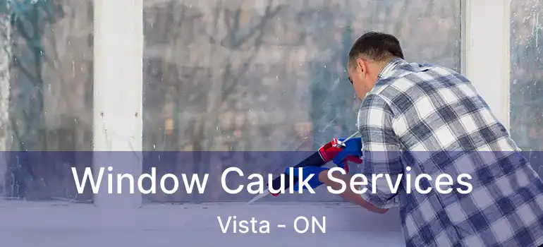  Window Caulk Services Vista - ON