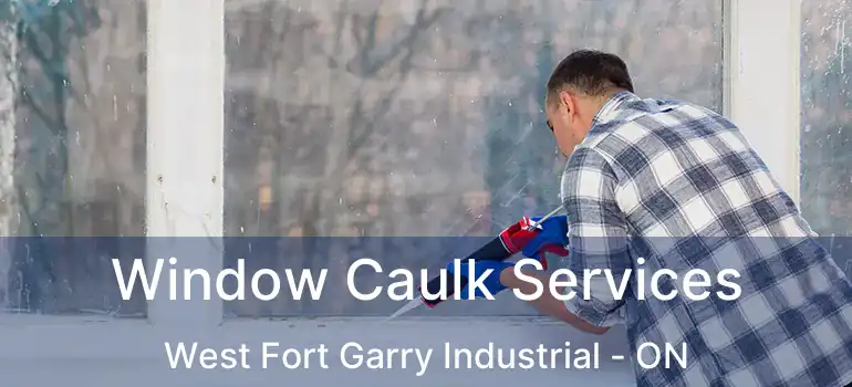  Window Caulk Services West Fort Garry Industrial - ON