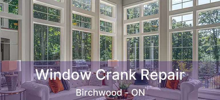  Window Crank Repair Birchwood - ON