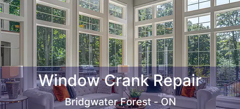  Window Crank Repair Bridgwater Forest - ON