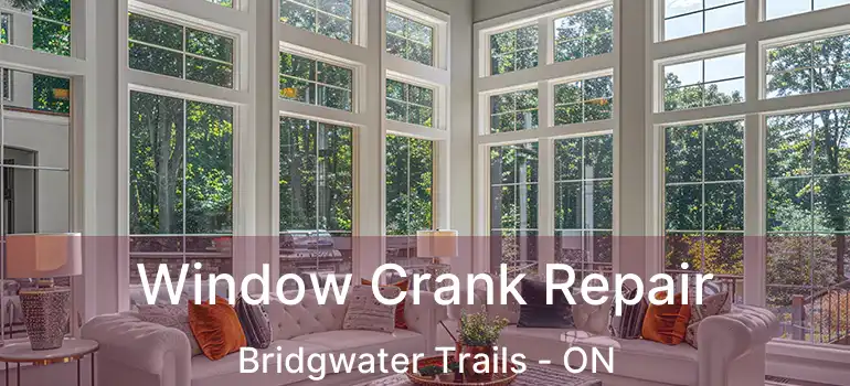  Window Crank Repair Bridgwater Trails - ON