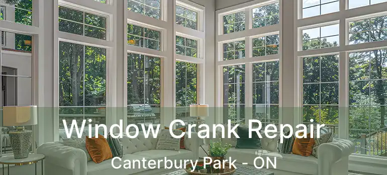  Window Crank Repair Canterbury Park - ON