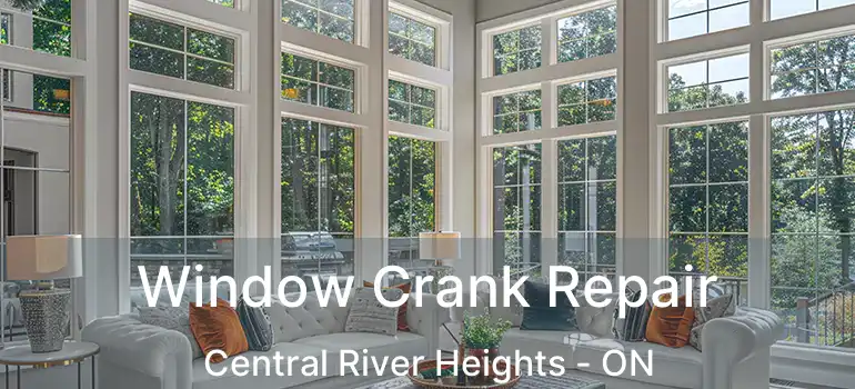  Window Crank Repair Central River Heights - ON
