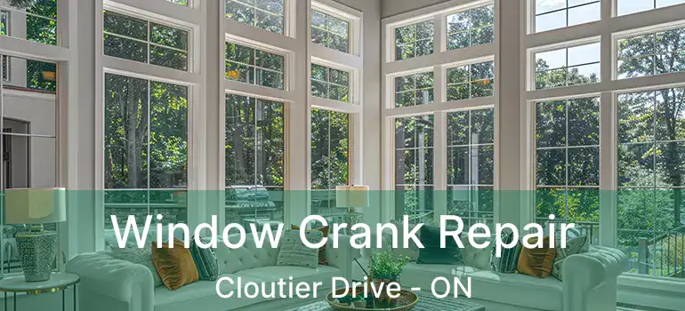  Window Crank Repair Cloutier Drive - ON