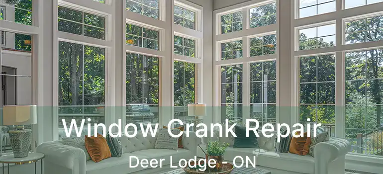  Window Crank Repair Deer Lodge - ON