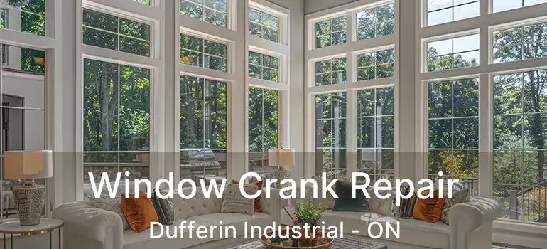  Window Crank Repair Dufferin Industrial - ON
