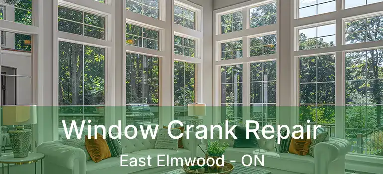  Window Crank Repair East Elmwood - ON