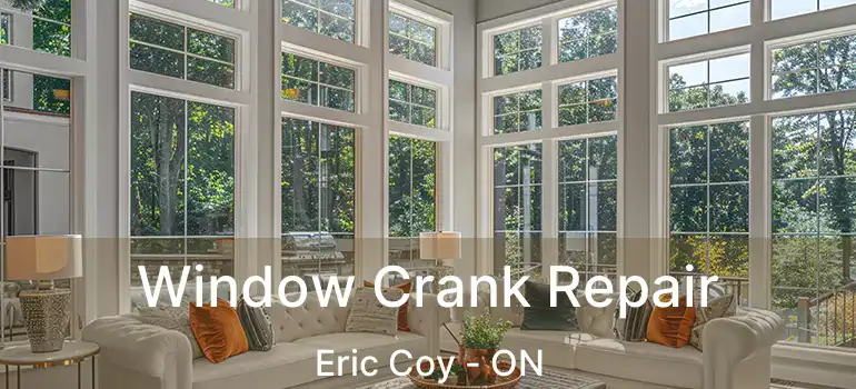 Window Crank Repair Eric Coy - ON