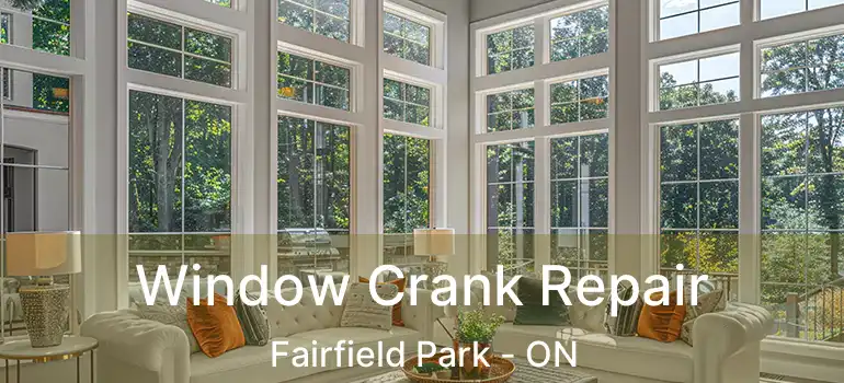  Window Crank Repair Fairfield Park - ON