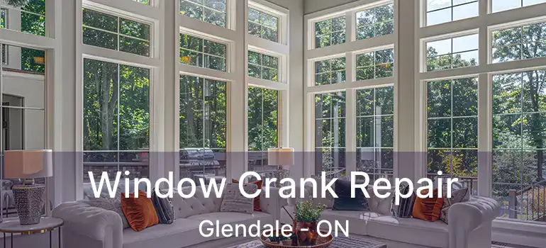  Window Crank Repair Glendale - ON