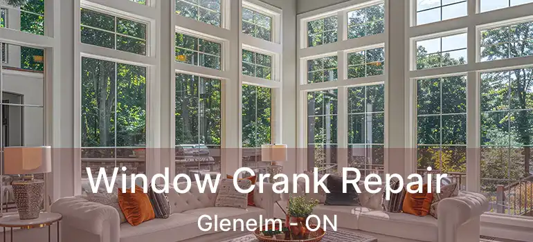  Window Crank Repair Glenelm - ON