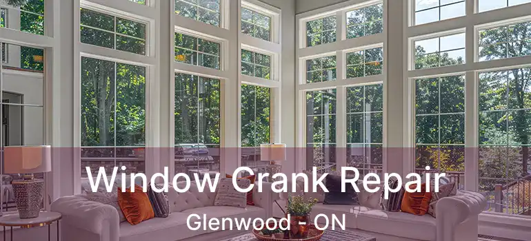  Window Crank Repair Glenwood - ON