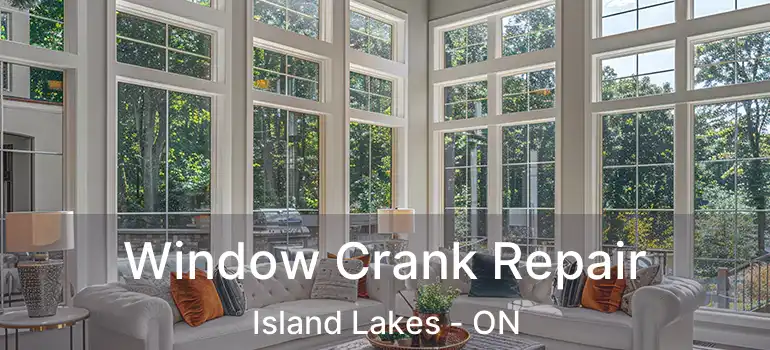  Window Crank Repair Island Lakes - ON