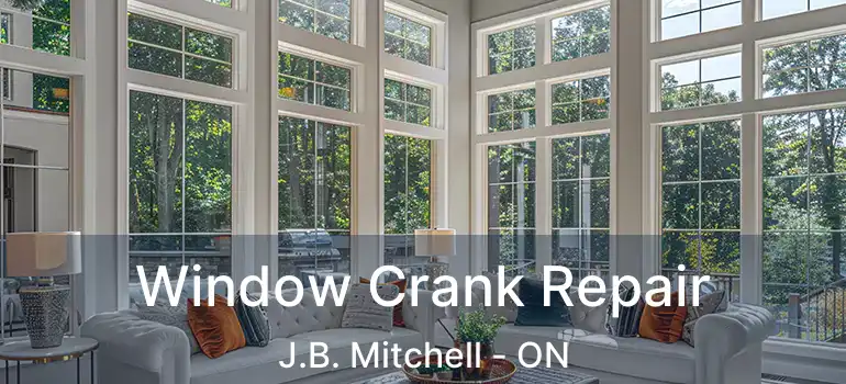  Window Crank Repair J.B. Mitchell - ON