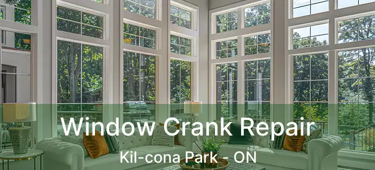  Window Crank Repair Kil-cona Park - ON
