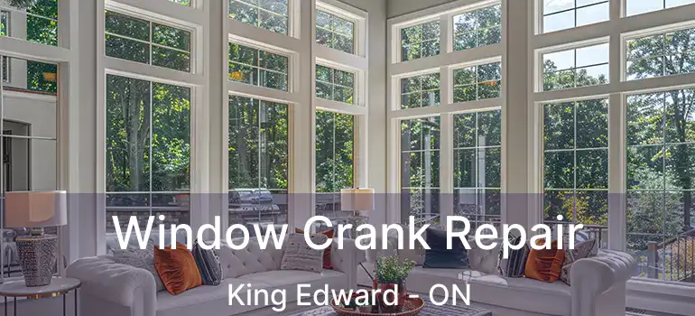  Window Crank Repair King Edward - ON