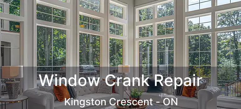  Window Crank Repair Kingston Crescent - ON