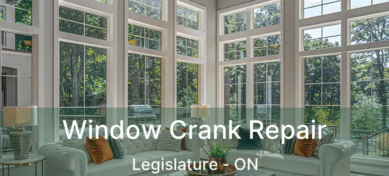  Window Crank Repair Legislature - ON