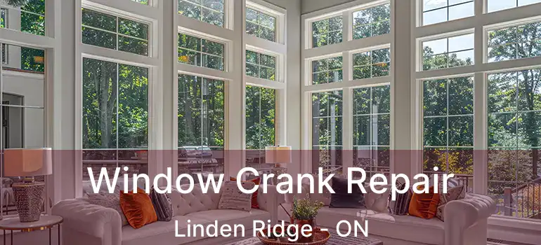  Window Crank Repair Linden Ridge - ON