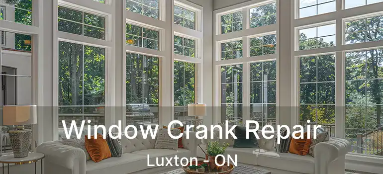  Window Crank Repair Luxton - ON