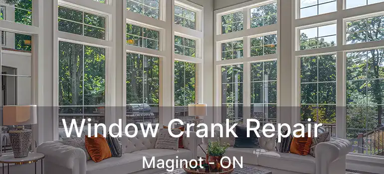  Window Crank Repair Maginot - ON
