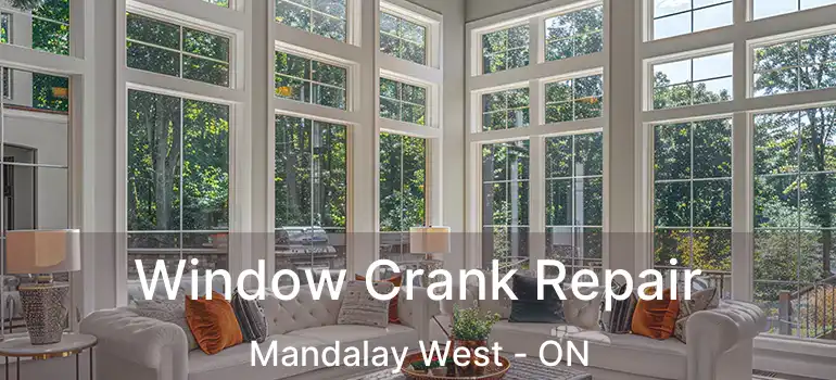  Window Crank Repair Mandalay West - ON