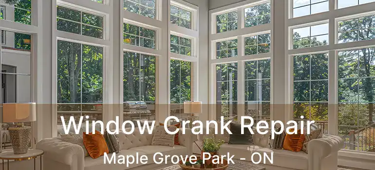  Window Crank Repair Maple Grove Park - ON