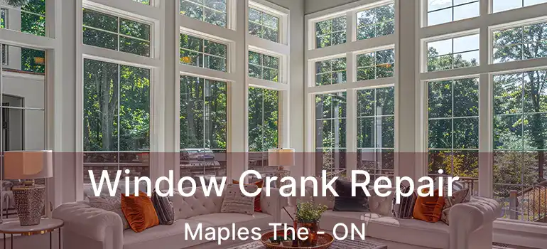  Window Crank Repair Maples The - ON