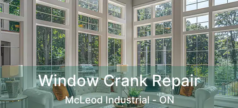  Window Crank Repair McLeod Industrial - ON