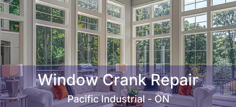  Window Crank Repair Pacific Industrial - ON