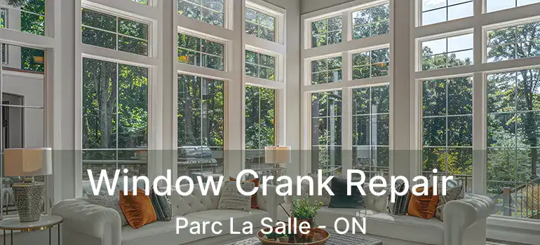  Window Crank Repair Parc La Salle - ON
