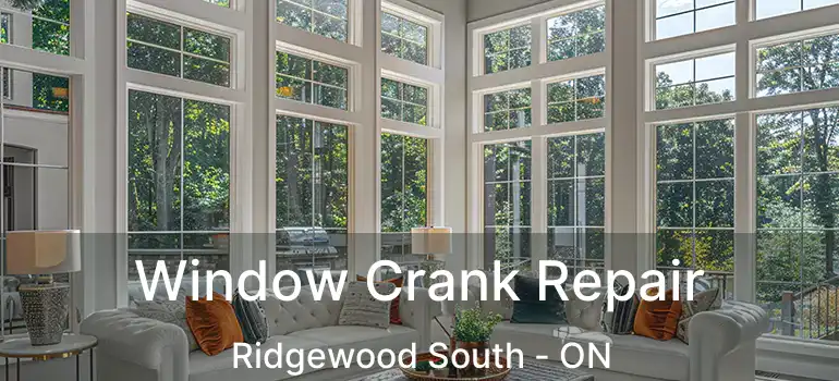  Window Crank Repair Ridgewood South - ON