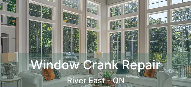  Window Crank Repair River East - ON