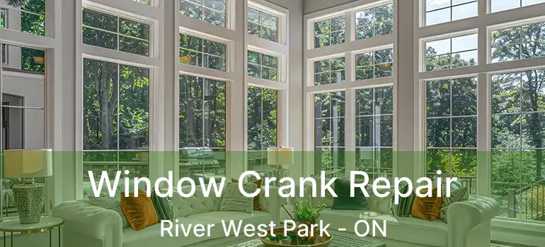  Window Crank Repair River West Park - ON