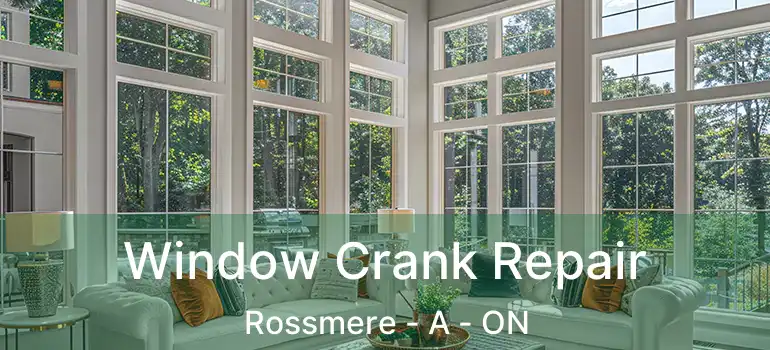  Window Crank Repair Rossmere - A - ON