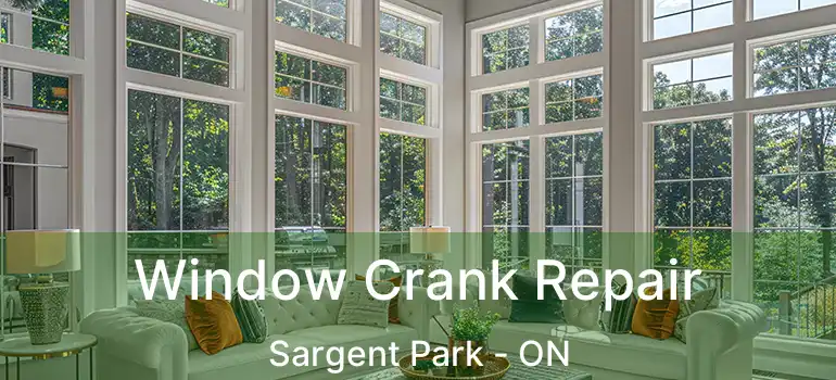  Window Crank Repair Sargent Park - ON