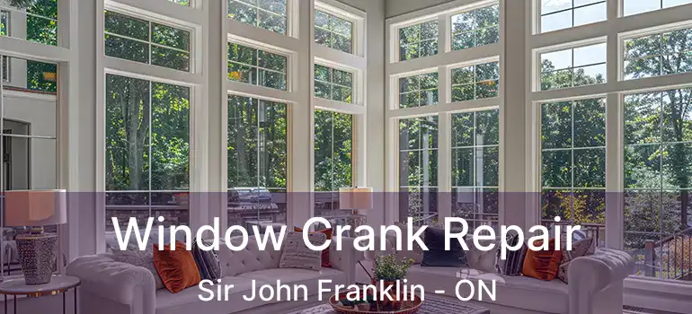  Window Crank Repair Sir John Franklin - ON