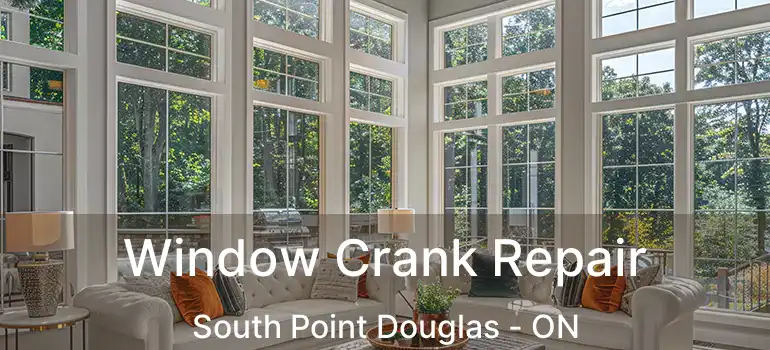  Window Crank Repair South Point Douglas - ON