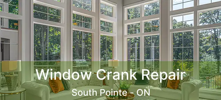  Window Crank Repair South Pointe - ON