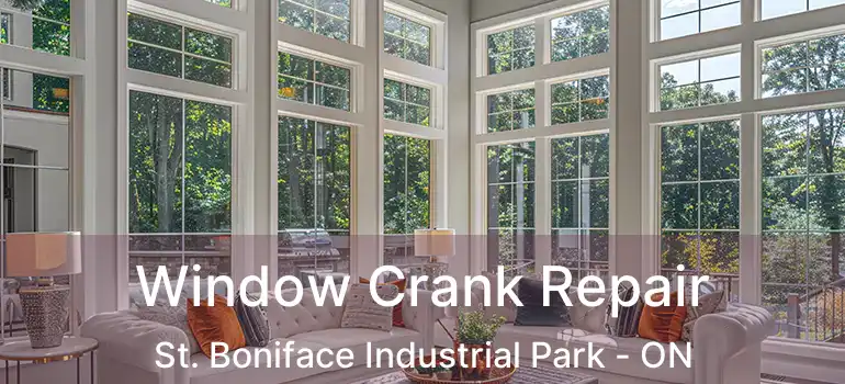  Window Crank Repair St. Boniface Industrial Park - ON