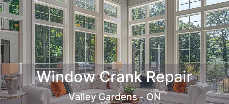  Window Crank Repair Valley Gardens - ON