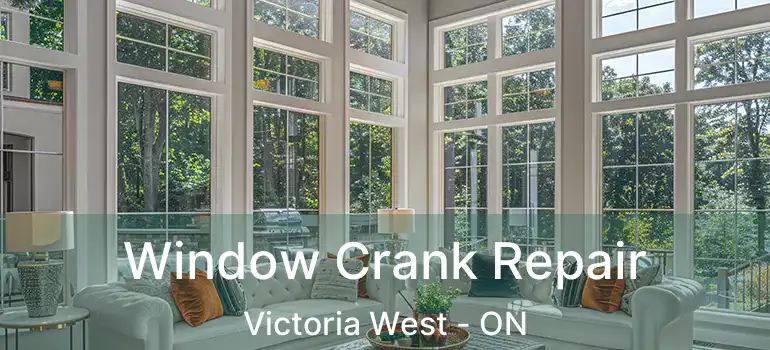  Window Crank Repair Victoria West - ON