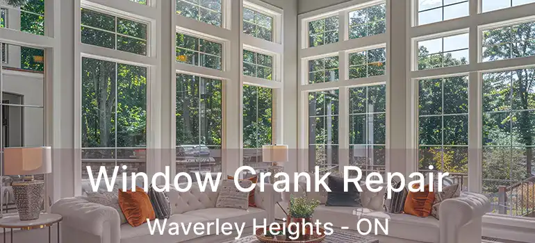  Window Crank Repair Waverley Heights - ON