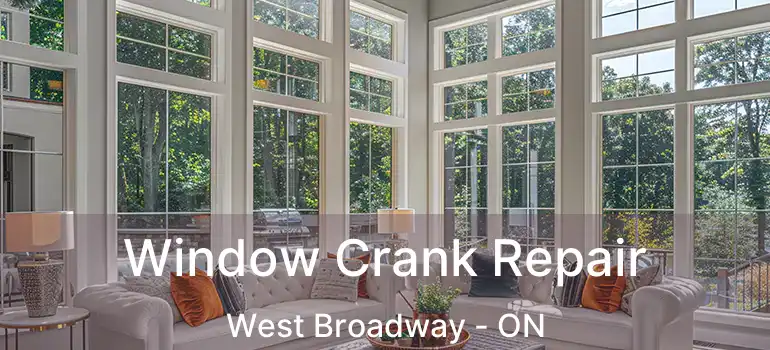  Window Crank Repair West Broadway - ON