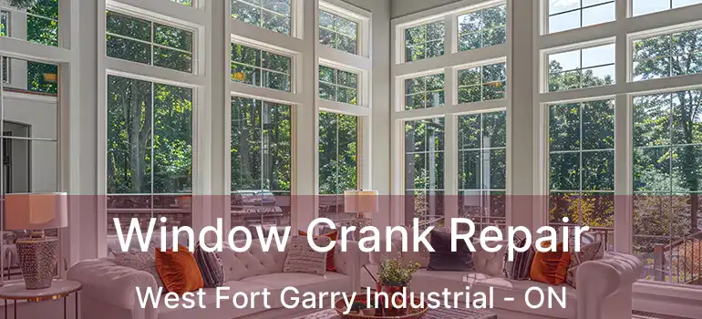  Window Crank Repair West Fort Garry Industrial - ON