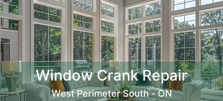 Window Crank Repair West Perimeter South - ON