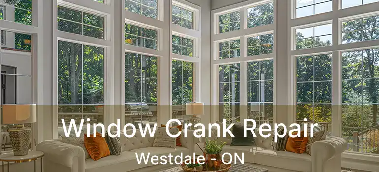  Window Crank Repair Westdale - ON