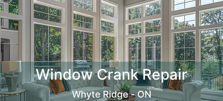  Window Crank Repair Whyte Ridge - ON