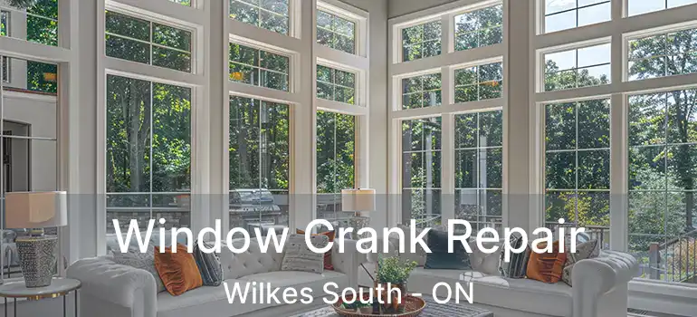  Window Crank Repair Wilkes South - ON