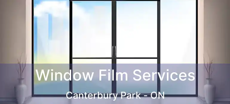  Window Film Services Canterbury Park - ON